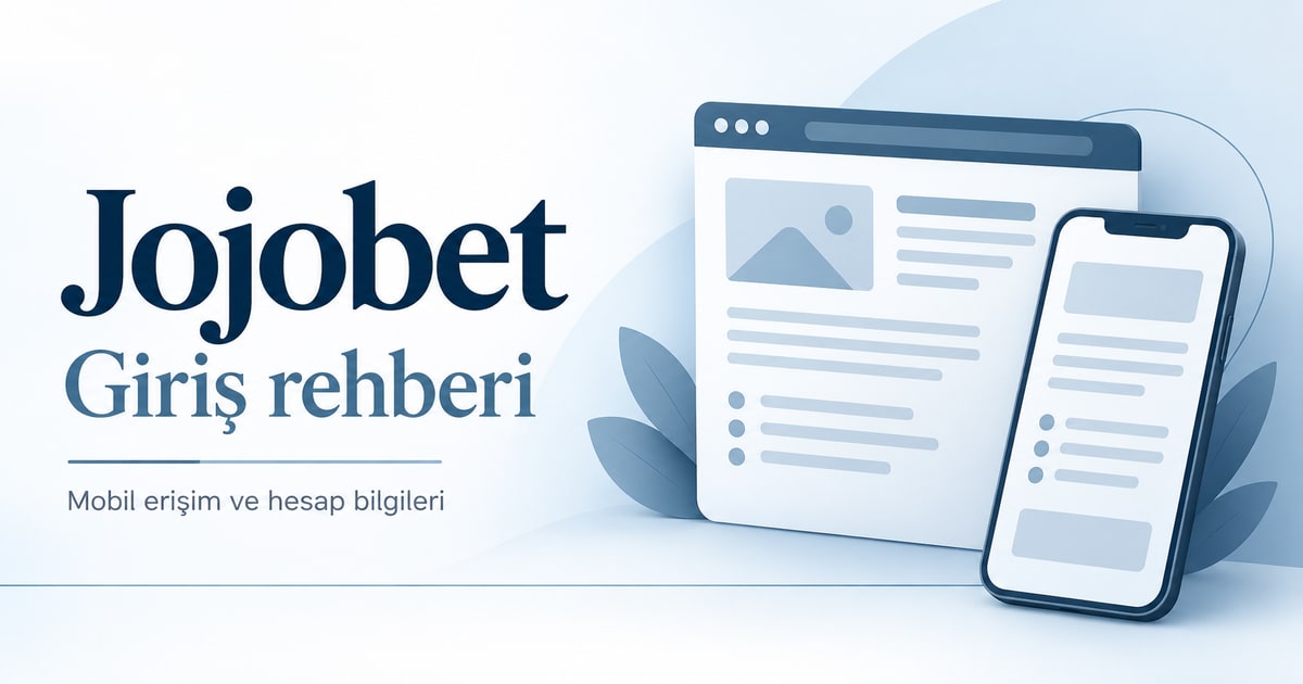 Jojobet giriş rehberi, mobil erişim ve hesap bilgileri